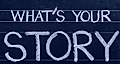 Chalkboard with the text 'What's Your Story' written in white chalk, emphasizing storytelling in marketing.