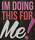Text on a wooden background reads: 'IM DOING THIS FOR Me!' in bold pink and white letters.